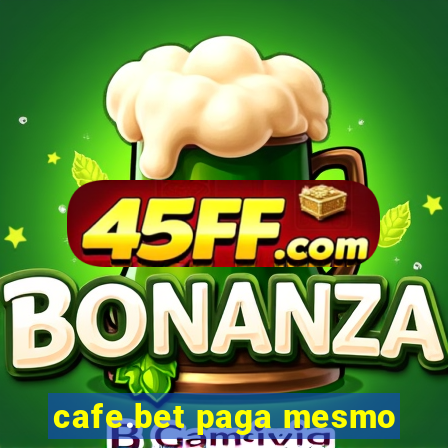 cafe.bet paga mesmo